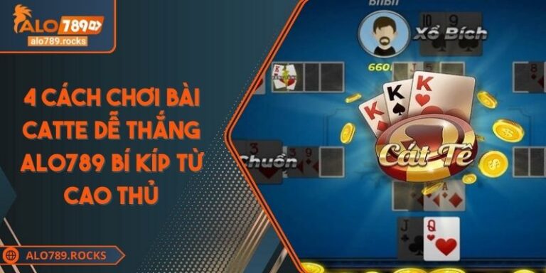 4 Cách Chơi Bài Catte Dễ Thắng ALO789 Bí Kíp Từ Cao Thủ 3 4 Cách Chơi Bài Catte Dễ Thắng ALO789 Bí Kíp Từ Cao Thủ