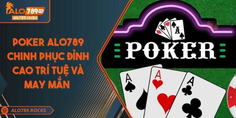 Poker ALO789 Chinh Phục Đỉnh Cao Trí Tuệ Và May Mắn 2 Poker ALO789 Chinh Phục Đỉnh Cao Trí Tuệ Và May Mắn